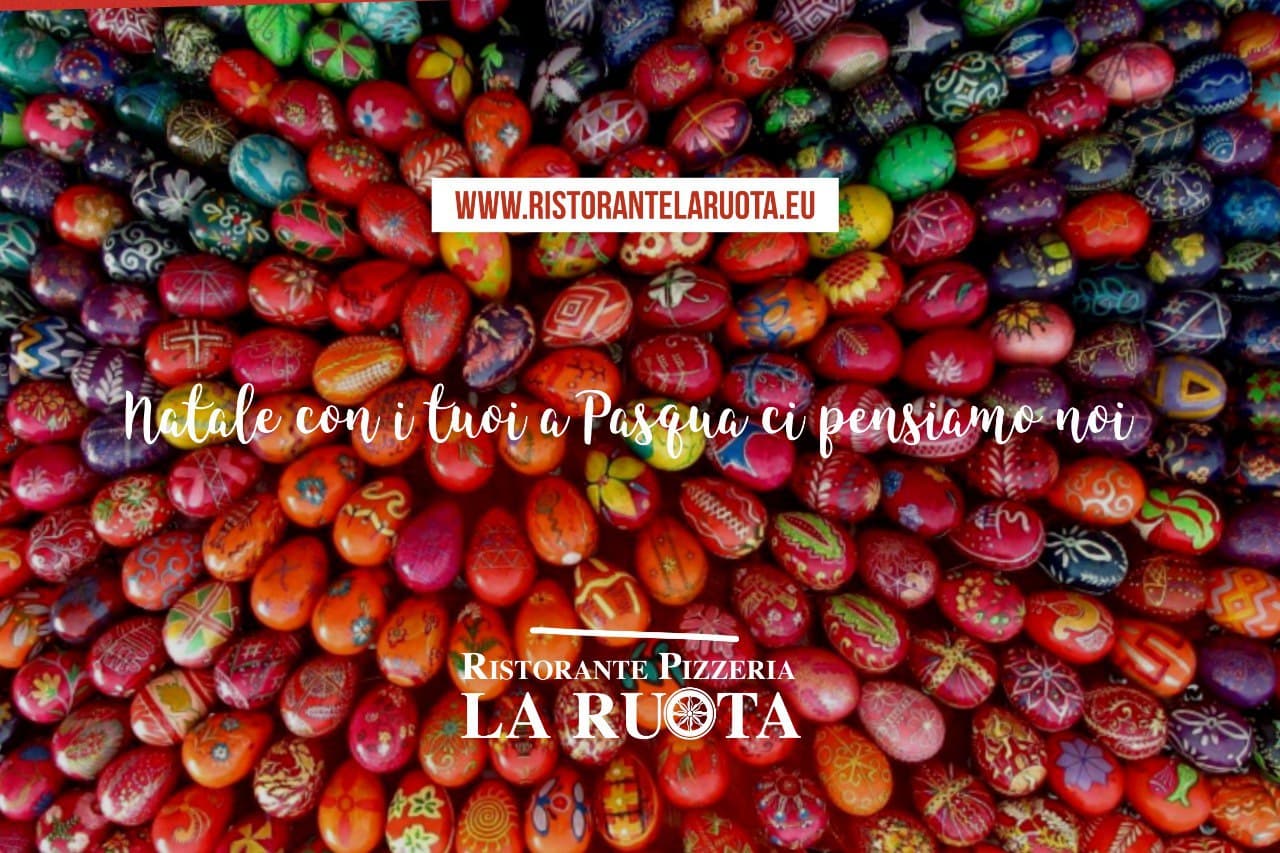 Pasqua 2021 | Ristorante Pizzeria La Ruota
